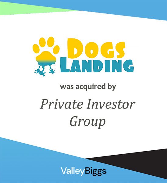 Dogs Landing company sold by ValleyBiggs top  M&A firm